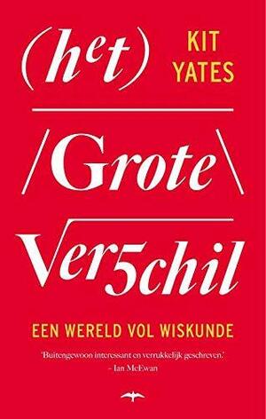 Het Grote Verschil: Een Wereld Vol Wiskunde by Kit Yates