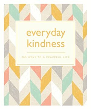 Everyday Kindness: 365 Ways To a Peaceful Life by Sarah Vaughan