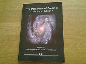 The Parliament of Dreams: Conferring on Babylon 5 by Farah Mendlesohn, Edward James