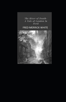 The River of Death: A Tale of London In Peril Illustrated by Fred Merrick White