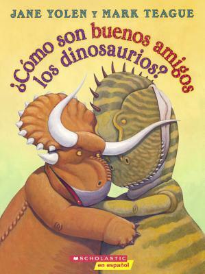 Como Son Buenos Amigos Los Dinosaurios? (How Do Dinosaurs Stay Friends?) by Jane Yolen