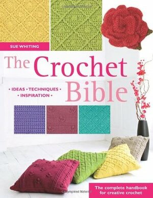 The Crochet Bible by Sue Whiting