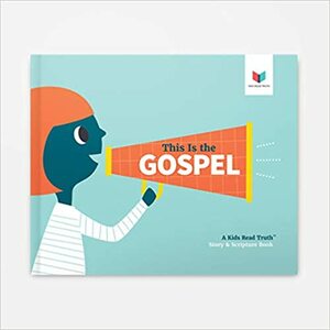 This Is the Gospel: A Kids Read Truth Story & Scripture Book by Amanda Bible Williams, Raechel Myers, She Reads Truth