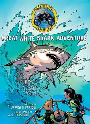Great White Shark Adventure by Fabien Cousteau, Joe St Pierre, James O. Fraioli