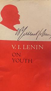 On Youth by V.I. (FROM THE WRITINGS OF) LENIN