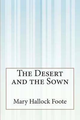 The Desert and the Sown by Mary Hallock Foote