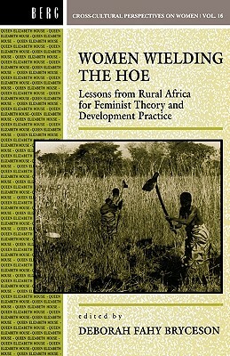 Women Wielding the Hoe: Lessons from Rural Africa for Feminist Theory and Development Practice by 