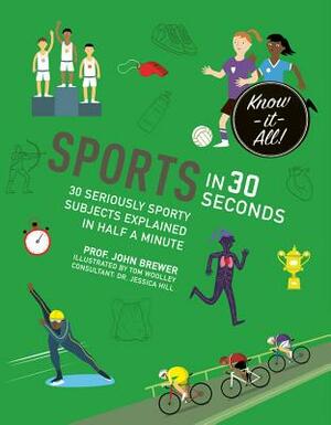 Sports in 30 Seconds: 30 Seriously Sporty Subjects Explained in Half a Minute by John Brewer
