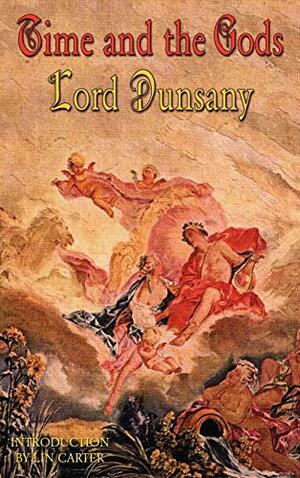 Time and the Gods by Lord Dunsany by Lord Dunsany