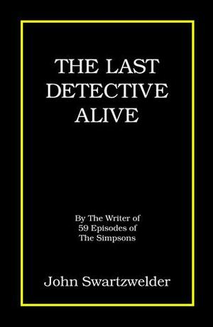 The Last Detective Alive by John Swartzwelder