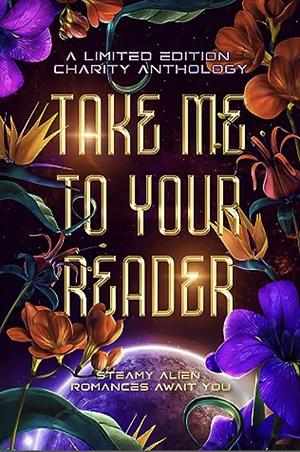 Take Me To Your Reader: A Sci-Fi Romance Anthology by Gemma Nye