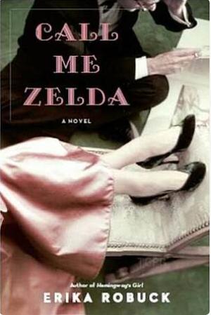 Call Me Zelda by Erika Robuck