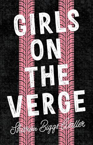 Girls on the Verge by Sharon Biggs Waller