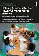 Helping Students Become Powerful Mathematics Thinkers: Case Studies of Teaching for Robust Understanding by Brantina Chirinda, Siqi Huang (Researcher in mathematics education), Heather Fink, Sandra Zuñiga-Ruiz, Xinyu Wei, Alan Schoenfeld