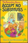 The Berenstain Bears Accept No Substitutes by Jan Berenstain, Stan Berenstain