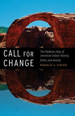 Call for Change: The Medicine Way of American Indian History, Ethos, & Reality by Donald L. Fixico