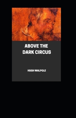 " Above the Dark Circus illustrated" by Hugh Walpole