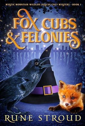 Fox Cubs and Felonies by Rune Stroud, Rune Stroud