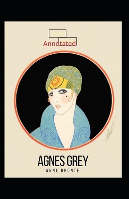 Agnes Grey-Anne's Original Edition(Annotated) by Anne Brontë