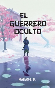 El Guerrero Oculto by Matías G. B.