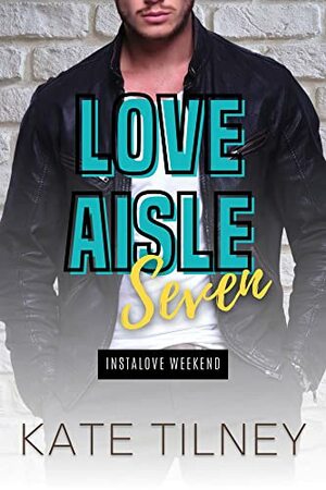 Love, Aisle Seven: A Second Chance at First Love Romance Short by Kate Tilney