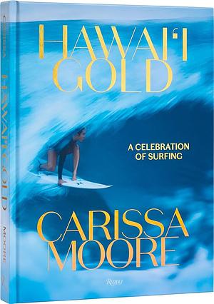 Hawai'i Gold: A Celebration of Surfing by Carissa Moore