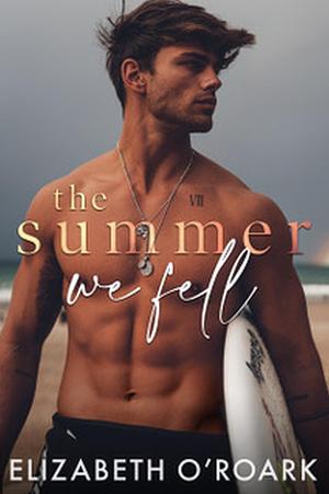 The Summer We Fell: A deeply emotional romance full of angst and forbidden love by Elizabeth O'Roark, Elizabeth O'Roark