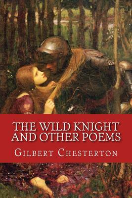 The Wild Knight and Other Poems: Classic Literature by G.K. Chesterton