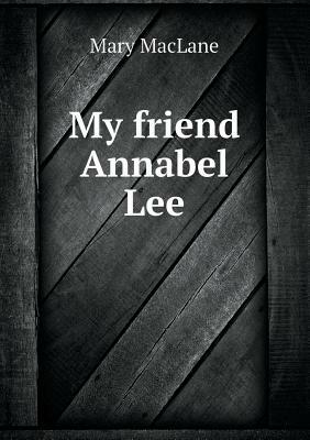 My Friend Annabel Lee by Mary MacLane