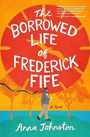 The Borrowed Life of Frederick Fife by Anna Johnston