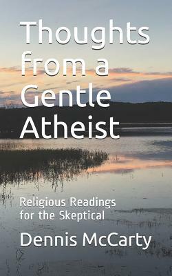 Thoughts from a Gentle Atheist: Religious Readings for the Skeptical by Dennis McCarty