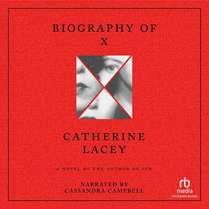 Biography of X by Catherine Lacey