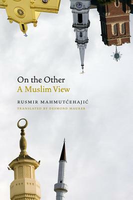On the Other: A Muslim View by Rusmir Mahmutcehajic