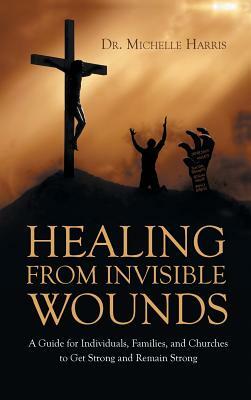 Healing from Invisible Wounds by Michelle Harris