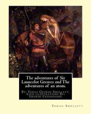 The adventures of Sir Launcelot Greaves and The adventures of an atom.: By: Tobias (George) Smollett, with illustrations By: George Cruikshank (27 Sep by Tobias Smollett, George Cruikshank