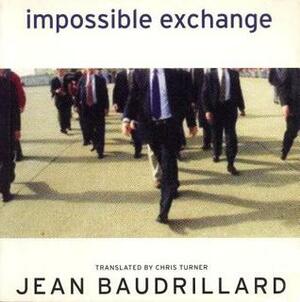 Impossible Exchange by Chris Turner, Jean Baudrillard