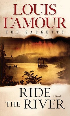 Ride the River: The Sacketts by Louis L'Amour
