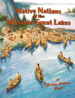 Nations of the Western Great Lakes by Bobbie Kalman, Kathryn Smithyman