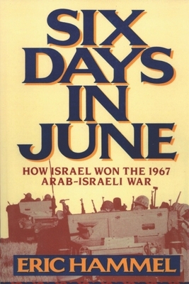 Six Days in June: How Israel Won the 1967 Arab-Israeli War by Eric Hammel