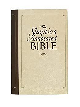 The Skeptic's Annotated Bible by Steve Wells