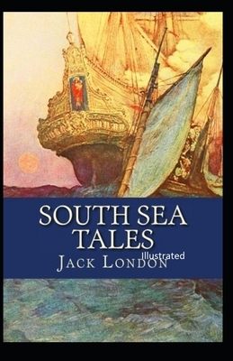 South Sea Tales Illustrated by Jack London