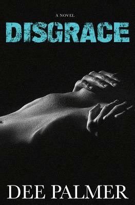 Disgrace: An Erotic Novel by Dee Palmer