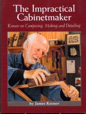 The Impractical Cabinetmaker: Krenov on Composing, Making, and Detailing by James Krenov