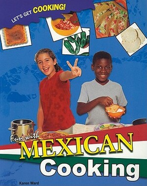 Fun with Mexican Cooking by Karen Ward