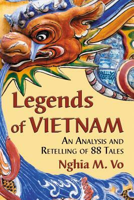 Legends of Vietnam: An Analysis and Retelling of 88 Tales by Nghia M. Vo