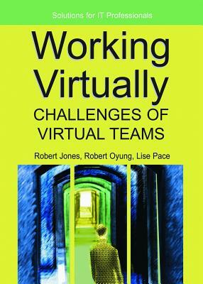 Working Virtually: Challenges of Virtual Teams by Robert Jones