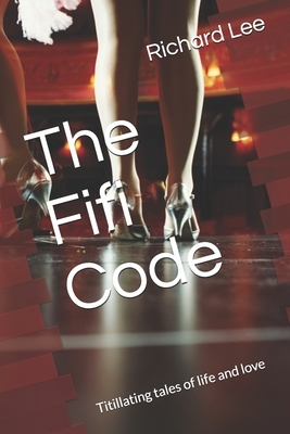 The Fifi Code: Titillating tales of life and love by Richard Lee