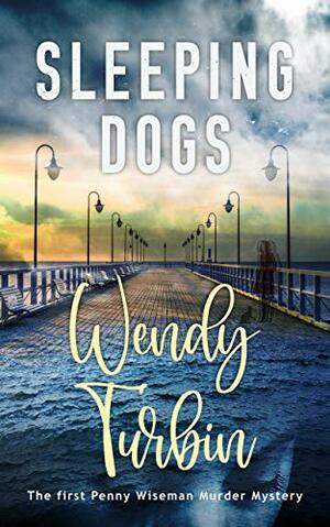 Sleeping Dogs (A Penny Wiseman Murder Mystery Book 1) by Wendy Turbin