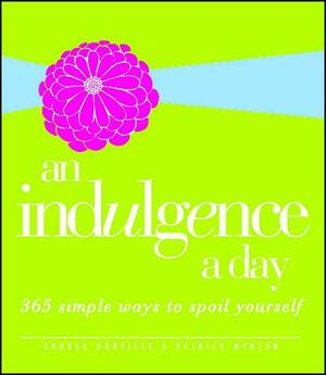 An Indulgence a Day: 365 Simple Ways to Spoil Yourself by Patrick Menton, Andrea Norville