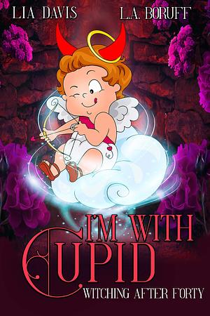 I'm with Cupid by Lia Davis, Lia Davis, L.A. Boruff